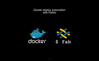 Docker deploy automation
with Fabric
1MOSCOW, October 2016
$ fab
 