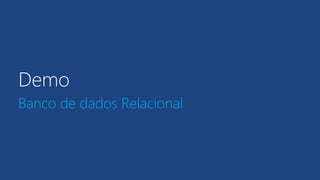 Demo
Banco de dados Relacional
 