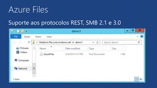 Azure Files
Suporte aos protocolos REST, SMB 2.1 e 3.0
 
