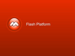 Flash Platform
 