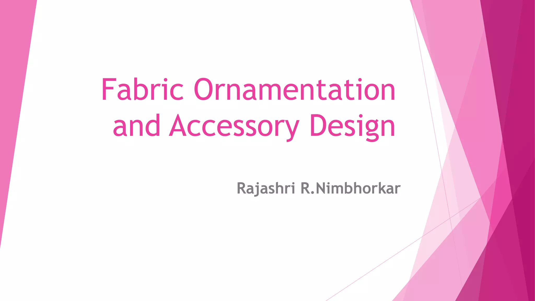 Fabric ornamentation and accessory design PPT