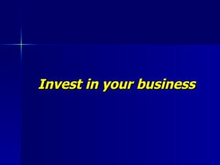 Invest in your business 