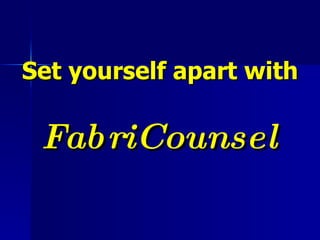 Set yourself apart with FabriCounsel 