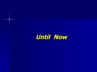 Until  Now 
