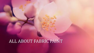 ALL ABOUT FABRIC PAINT
 