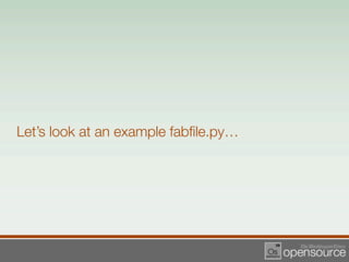 Let’s look at an example fabﬁle.py…
 
