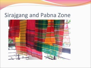 Sirajgang and Pabna Zone
 