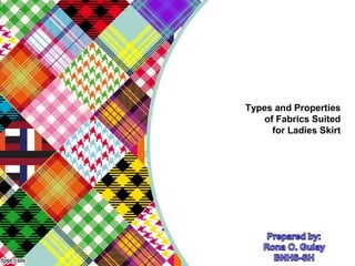 Types and Properties
of Fabrics Suited
for Ladies Skirt
 