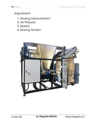 85 | P a g e K n i t F a b r i c s F i n i s h i n g
Page 85 of 101 ‡gv: wgRvbyi ingvb Bw_Iwcqv Chaity Composite Ltd
Adjustment-
1. Sewing measurement
2. Air Pressure
3. Speed
4. Sewing tension
 
