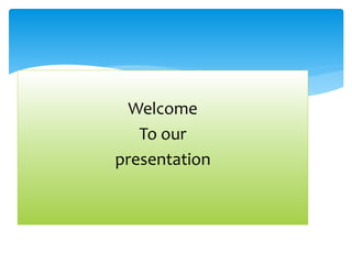 Welcome
To our
presentation
 