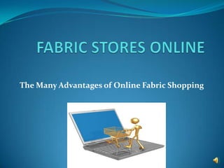 FABRIC STORES ONLINE The Many Advantages of Online Fabric Shopping 