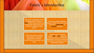 The basic ingredient for the 
development of fabric is 
fibre. From a fibre yarns are 
made than these yarns are 
woven or...