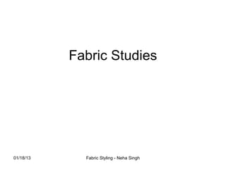 Fabric Studies




01/18/13     Fabric Styling - Neha Singh
 