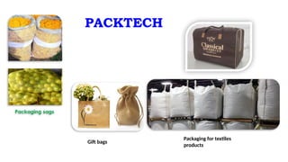 PACKTECH
Gift bags
Packaging for textiles
products
 
