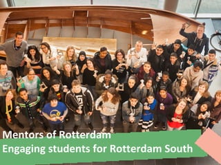 Mentors of Rotterdam
Engaging students for Rotterdam South
 