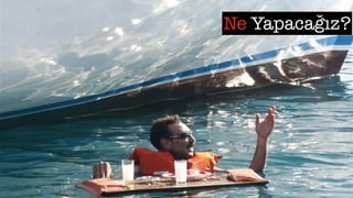 Ne Yapacağız?
 