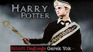 Sihirli Değneğe Gerek Yok
 