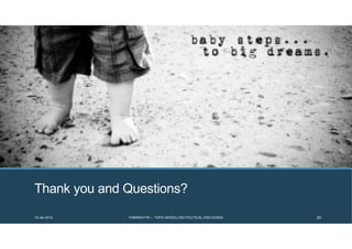 Thank you and Questions?
19 Jan 2014 FABRIKATYR – TOPIC MODELLING POLITICAL DISCOURSE 20
 
