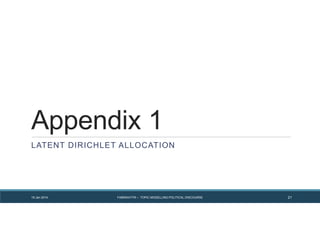 Appendix 1
LATENT DIRICHLET ALLOCATION
FABRIKATYR – TOPIC MODELLING POLITICAL DISCOURSE 2119 Jan 2014
 