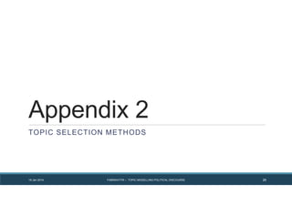 Appendix 2
TOPIC SELECTION METHODS
FABRIKATYR – TOPIC MODELLING POLITICAL DISCOURSE 2619 Jan 2014
 