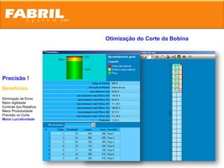 Otimização do Corte da Bobina




Precisão !
Benefícios:
Eliminação de Erros
Maior Agilidade
Controle dos Retalhos
Maior Produtividade
Precisão no Corte
Maior Lucratividade
 