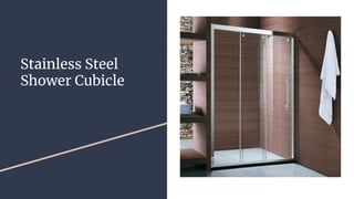 Stainless Steel
Shower Cubicle
 