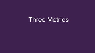 Three Metrics
 
