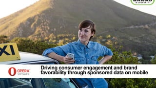 Driving consumer engagement and brand
favorability through sponsored data on mobile
 