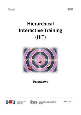 Hierarchical
Interactive Training
       (HIT)




      Descrizione




                       Pagina 1 di 30
 