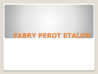 FABRY PEROT ETALON
 
