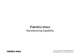 Manufacturing Capability
Fabtech India
 