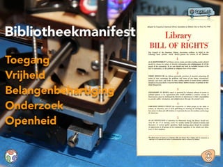 Bibliotheekmanifest
Toegang
Vrijheid
Belangenbehartiging
Onderzoek
Openheid
 