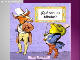 ¿Qué son las
             fábulas?




Patricia Valenzuela
      Alemán
 