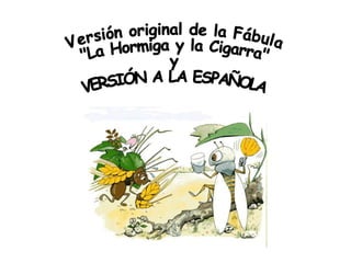 Versión original de la Fábula &quot;La Hormiga y la Cigarra&quot; y  VERSIÓN A LA ESPAÑOLA 