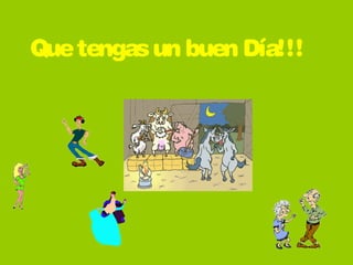 Que tengas un buen Día!!!
 