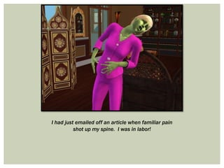 I had just emailed off an article when familiar pain
shot up my spine. I was in labor!
 