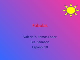 Fábulas Valerie Y. Ramos López Sra. Sanabria Español 10 