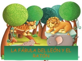 LA FÁBULA DEL LEÓN Y EL
RATÓN
 