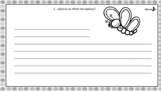 1.- ¿Qué es un refrán me explicas?
__________________________________________________
__________________________________________________
___________________________________________________________________________________________
___________________________________________________________________________________________
___________________________________________________________________________________________
___________________________________________________________________________________________
___________________________________________________________________________________________
 