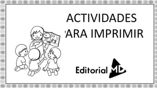 ACTIVIDADES
PARA IMPRIMIR
 