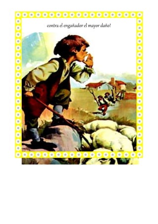 contra el engañador el mayor daño!
 