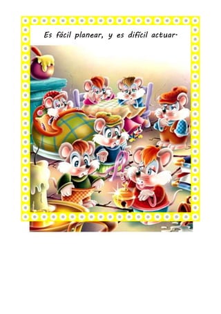 Es fácil planear, y es difícil actuar.
 