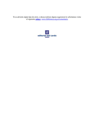 Si se advierte algún tipo de error, o desea realizar alguna sugerencia le solicitamos visite
                  el siguiente enlace. www.biblioteca.org.ar/comentario
 