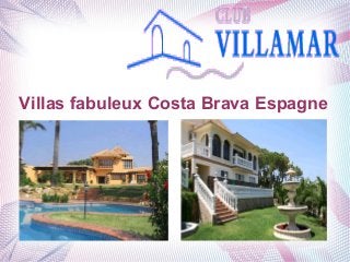 Villas fabuleux Costa Brava Espagne
 