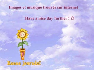 Images et musique trouvés sur internet

        Have a nice day further ! 
 