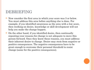 DEBRIEFING
   Now consider the first area in which your score was 3 or below.
    You must address this area before anyth...
