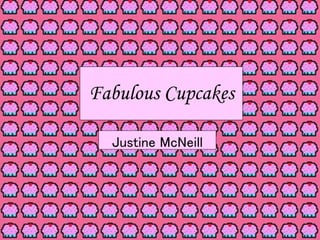 Fabulous Cupcakes
Justine McNeill
 