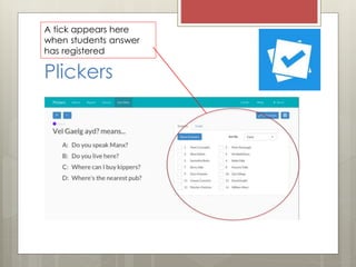 Plickers
A tick appears here
when students answer
has registered
 