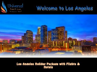 Los Angeles Holiday Package with Flights &
Hotels
 