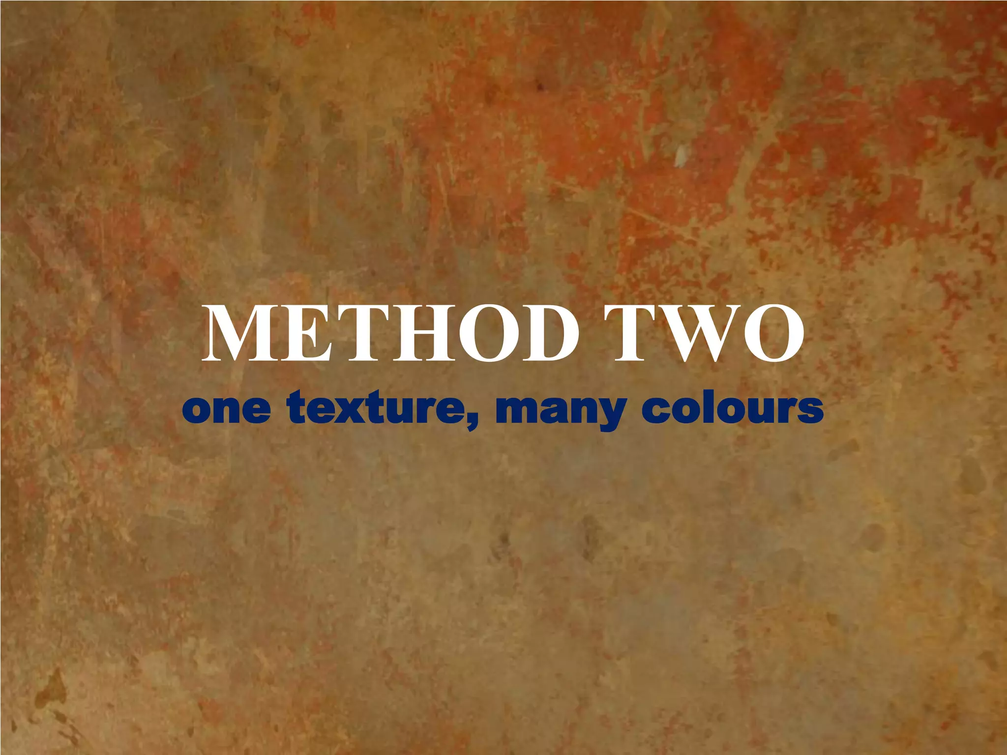 METHOD TWOone texture, many colours